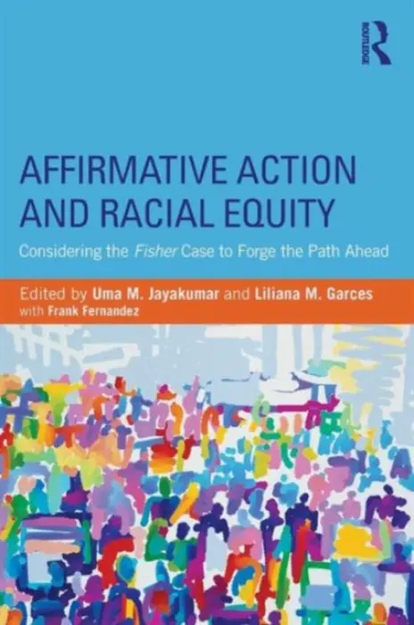 Affirmative Action and Racial Equity - Jayakumar, Uma M. (University of San Francisco, USA) a Garces, Liliana M. (Pennsylvania State University, USA)