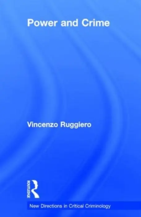Power and Crime - Ruggiero, Vincenzo (Department of Criminology and Sociology, Middlesex University London, UK)