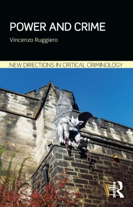 Power and Crime - Ruggiero, Vincenzo (Department of Criminology and Sociology, Middlesex University London, UK)
