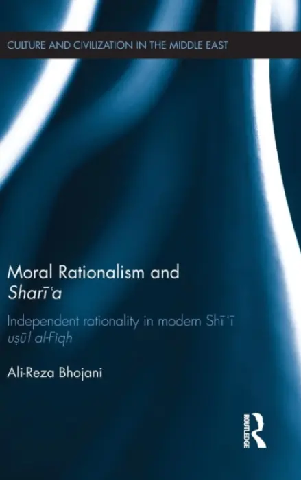 Moral Rationalism and Shari'a - Bhojani, Ali-Reza (Al-Mahdi Institute, UK)