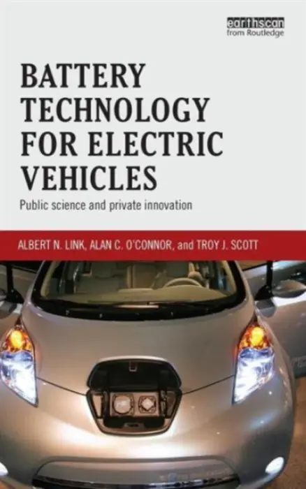 Battery Technology for Electric Vehicles - Link, Albert (University of North Carolina at Greensboro, USA) a O'Connor, Alan (RTI International, USA) a Scott, Troy (RTI International, USA)