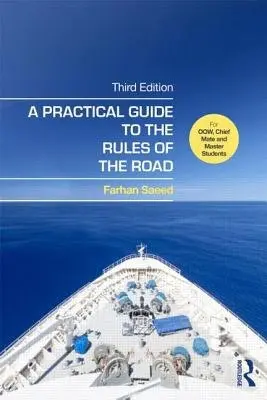 Practical Guide to the Rules of the Road - Saeed, Farhan (Senior Lecturer in Maritime Operations in Liverpool John Moores University, UK)