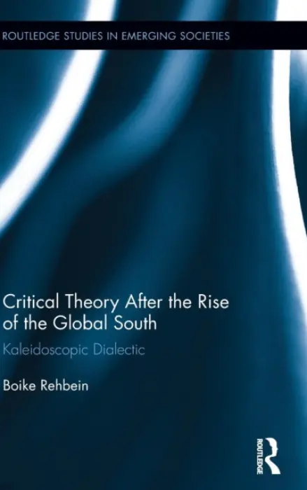 Critical Theory After the Rise of the Global South - Rehbein, Boike (Humboldt University, Germany)