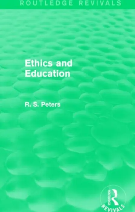 Ethics and Education (Routledge Revivals) - Peters, R. S.