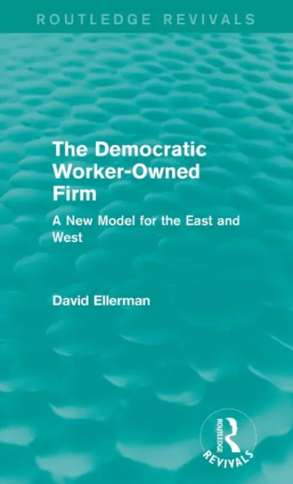 Democratic Worker-Owned Firm (Routledge Revivals) - Ellerman, David