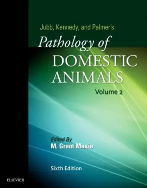 Jubb, Kennedy & Palmer's Pathology of Domestic Animals: Volume 2 - Maxie, Grant, DVM, PhD, Diplomate ACVP (Director (retired), Animal Health Laboratory, Laboratory Services Division, University of Guelph, Ontario, Canada)