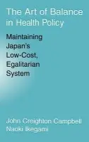 Art of Balance in Health Policy - Campbell, John Creighton (University of Michigan, Ann Arbor) a Ikegami, Naoki (Keio University, Tokyo)