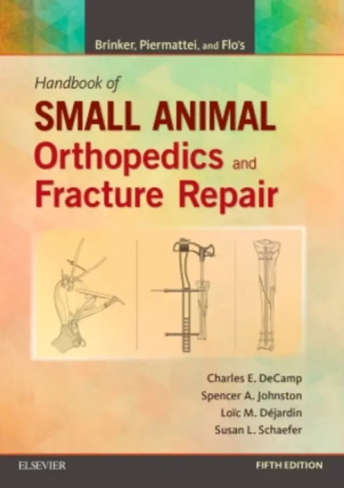 Brinker, Piermattei and Flo's Handbook of Small Animal Orthopedics and Fracture Repair - DeCamp, Charles E. (Professor and Chairperson Emeritus, Michigan State University, Staff Surgeon, Animal Surgical Center of Michigan, USA) a Johnston, Spencer A. (Diplomate, American College of Veterinary Surgeons a James and Marjorie Waggoner Professor a Hea