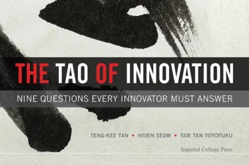 Tao Of Innovation, The: Nine Questions Every Innovator Must Answer - Seow, Hsien-yeang (Mcmaster Univ, Canada) a Tan, Toyofuku Sue-tze (Innovation Consultant, Usa) a Tan, Teng-kee (Univ Of Missouri-kansas City, Usa)