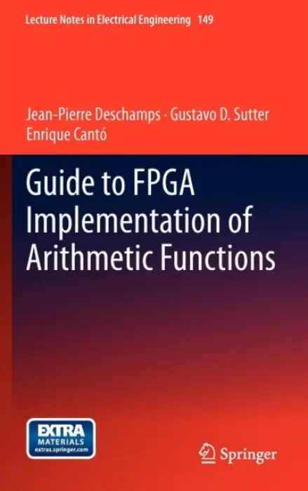 Guide to FPGA Implementation of Arithmetic Functions - Deschamps, Jean-Pierre a Sutter, Gustavo D. a Canto, Enrique