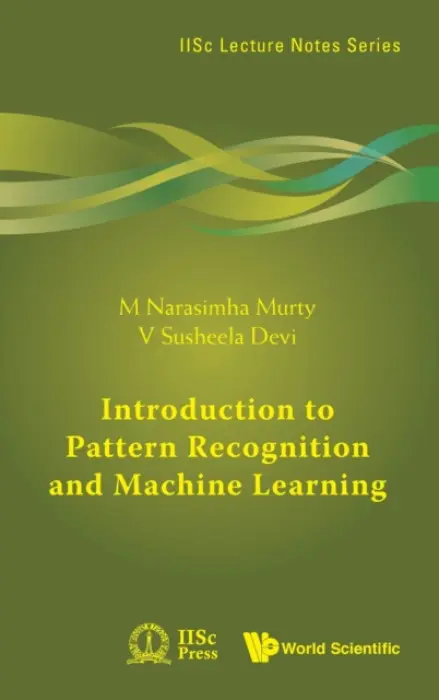 Introduction To Pattern Recognition And Machine Learning - Murty, M Narasimha (Indian Inst Of Science, India) a Susheela Devi, V (Indian Inst Of Science, India)