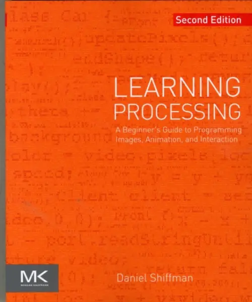 Learning Processing - Shiffman, Daniel (Tisch School of the Arts, New York University, New York, NY, USA)