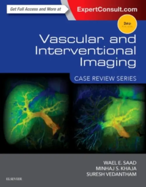 Vascular and Interventional Imaging: Case Review Series - Saad, Wael E., MBBCh, FSIR (Professor of Radiology, Director, Vascular a Interventional Radiology, Director, Neurointerventional Radiology, Department of Radiology, University of Michigan Medical Center, Ann Arbor, Michigan) a Khaja, Minhaj (Assistant Profe