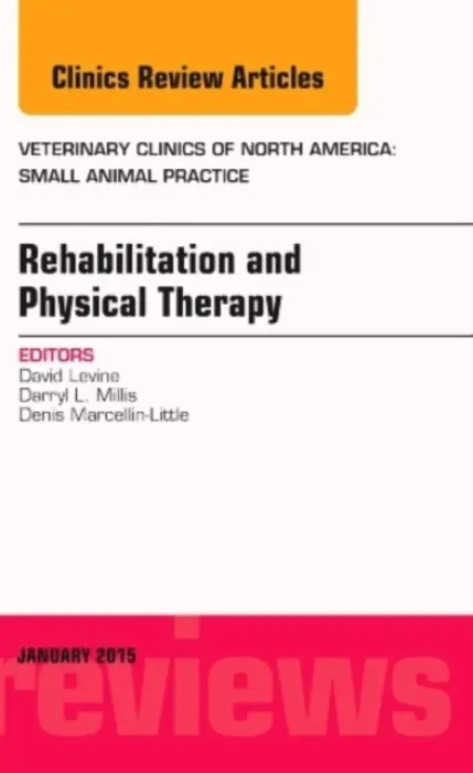 Rehabilitation and Physical Therapy, An Issue of Veterinary Clinics of North America: Small Animal Practice - Levine, David, PT, PhD, DPT, OCS, CCRP, Cert. DN (The University of Tennessee at Chattanooga)