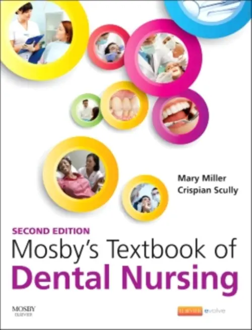 Mosby's Textbook of Dental Nursing - Miller, Mary (General Manager, EDH Education Centre, Eastman Dental Nursing, Dental Hygiene and Dental Therapy, Eastman Dental Hospital, London, UK) a Scully, Crispian, CBE (Director: WHO Collaborating Centre for Oral Health-General Health a King James IV Pr