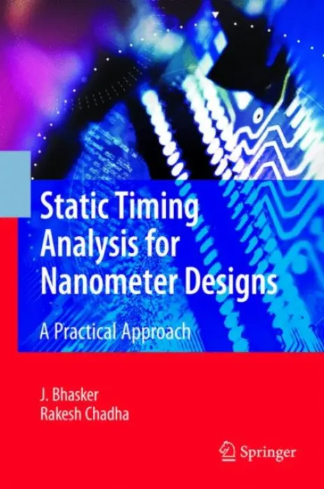 Static Timing Analysis for Nanometer Designs - Bhasker, J. a Chadha, Rakesh