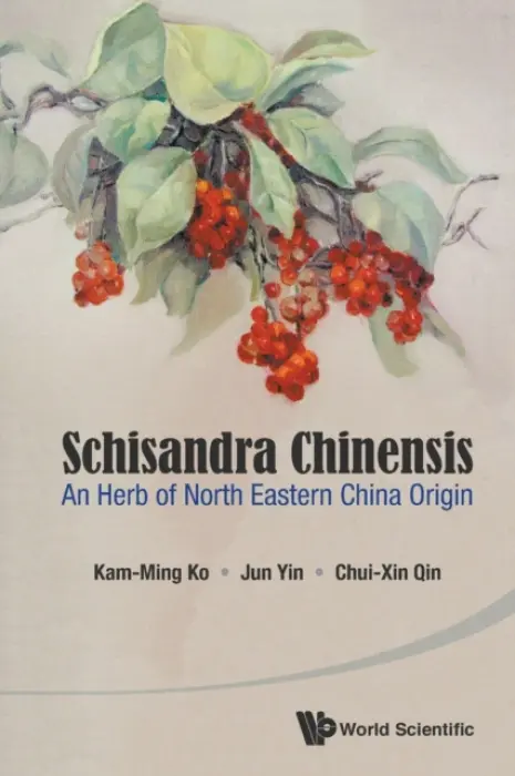Schisandra Chinensis: An Herb Of North Eastern China Origin - Ko, Kam Ming (The Hong Kong Univ Of Science  a  Technology, Hong Kong) a Yin, Jun (Shenyang Pharmaceutical Univ, China) a Qin, Chuixin (Lee Kum Kee Health Products Group, China)