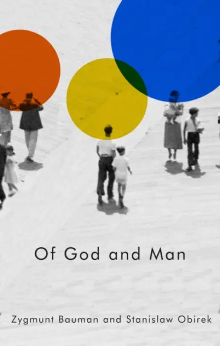 Of God and Man - Bauman, Zygmunt (Universities of Leeds and Warsaw) a Obirek, Stanislaw (University of Warsaw)