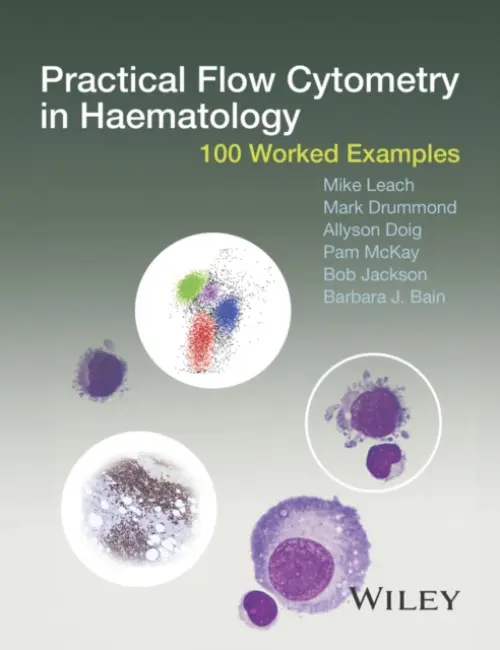 Practical Flow Cytometry in Haematology - Leach, Mike (Gartnavel General Hospital, Glasgow, UK) a Drummond, Mark (Gartnavel General Hospital, Glasgow, UK) a Doig, Allyson (Gartnavel General Hospital, Glasgow, UK) a McKay, Pam (Gartnavel General Hospital, Glasgow, UK) a Jackson, Bob (Boston University) a Ba