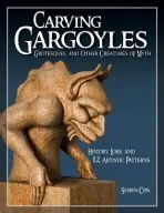 Carving Gargoyles, Grotesques, and Other Creatures of Myth - Cipa, Shawn