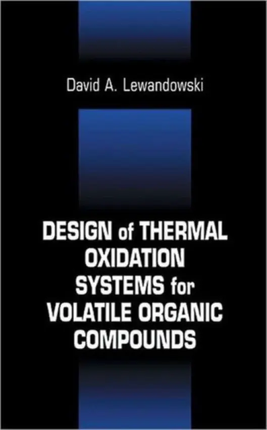 Design of Thermal Oxidation Systems for Volatile Organic Compounds - Lewandowski, David A (Consultant, Belle Vernon, Pennsylvania, USA)