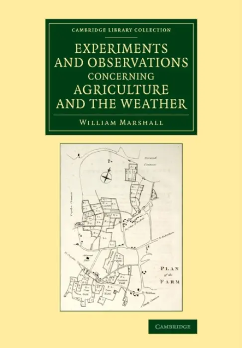 Experiments and Observations Concerning Agriculture and the Weather - Marshall, William