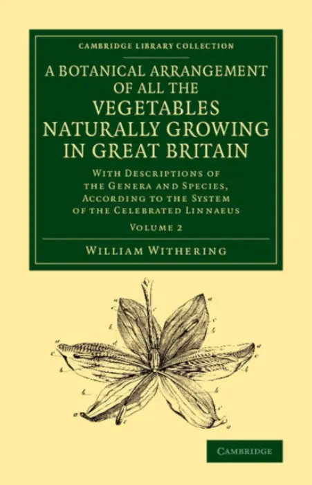 Botanical Arrangement of All the Vegetables Naturally Growing in Great Britain - Withering, William