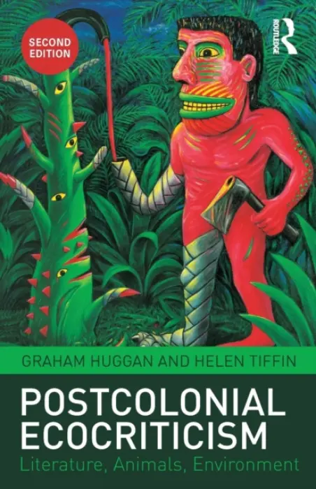 Postcolonial Ecocriticism - Huggan, Graham (University of Leeds, UK) a Tiffin, Helen