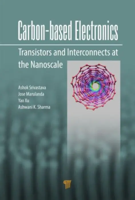 Carbon-Based Electronics - Srivastava, Ashok (Louisiana State University, Baton Rouge, USA) a Marulanda, Jose Mauricio (Intel Corporation, Hillsboro, Oregon, USA) a Xu, Yao (Berkeley Design Automation, Inc., Santa Clara, California, USA) a Sharma, Ashwani (Electronics Foundations Group,
