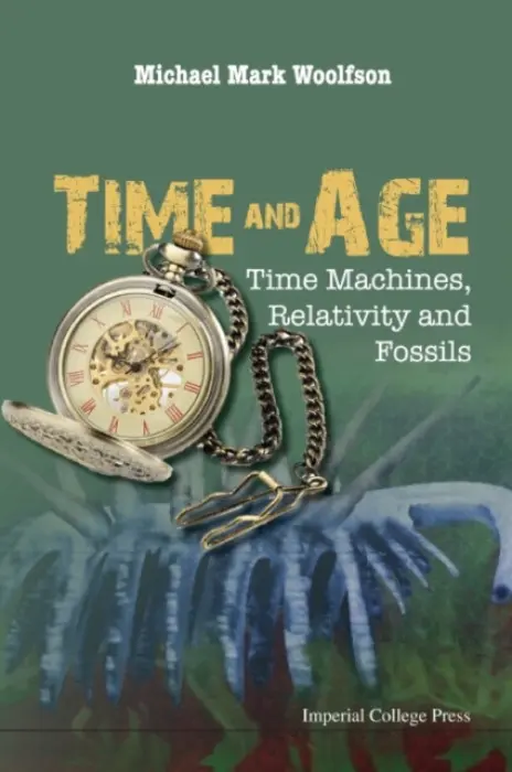 Time And Age: Time Machines, Relativity And Fossils - Woolfson, Michael Mark (University Of York, Uk)