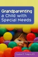 Grandparenting a Child with Special Needs - Thompson, Charlotte