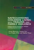 Safeguarding Children Living with Trauma and Family Violence - Pizzey, Stephen a Cox, Antony a Bingley Miller, Liza a Bentovim, Arnon