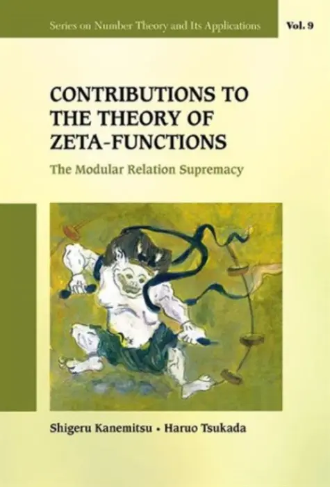 Contributions To The Theory Of Zeta-functions: The Modular Relation Supremacy - Kanemitsu, Shigeru (Henan Suda Electric Vehicle Technology Co., Ltd., China  a  Kyushu Inst Of Technology, Japan  a  Shandong Univ, China) a Tsukada, Haruo (Kinki Univ, Japan)