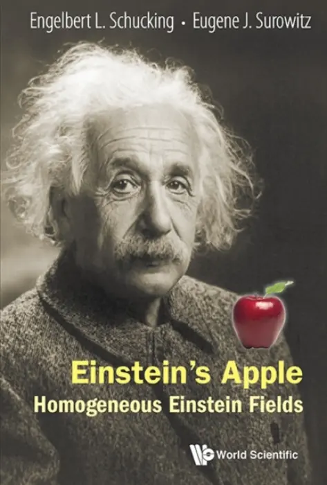 Einstein's Apple: Homogeneous Einstein Fields - Schucking, Engelbert L (New York Univ, Usa) a Surowitz, Eugene J (New York Univ, Usa)