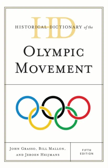 Historical Dictionary of the Olympic Movement - Grasso, John a Mallon, Bill a Heijmans, Jeroen