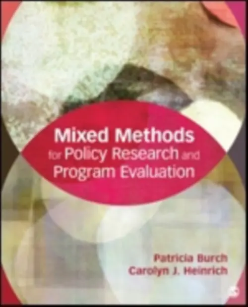 Mixed Methods for Policy Research and Program Evaluation - Burch, Patricia E. a Heinrich, Carolyn J.