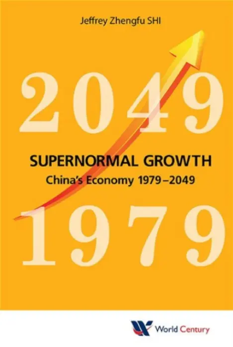 Supernormal Growth: China's Economy 1979-2049 - Shi, Jeffrey Zhengfu (Fudan Univ, China)