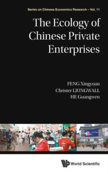 Ecology Of Chinese Private Enterprises, The - Feng, Xingyuan (Chinese Academy Of Social Sciences  a  Unirule Inst Of Economics, China) a Ljungwall, Christer (Copenhagen Business Sch, Denmark) a He, Guangwen (China Agricultural Univ, China)