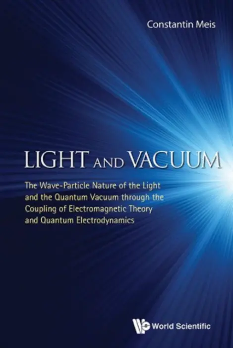 Light And Vacuum: The Wave-particle Nature Of The Light And The Quantum Vacuum Through The Coupling Of Electromagnetic Theory And Quantum Electrodynam - Constantin, Meis (Cea - Saclay, France)