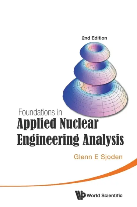 Foundations In Applied Nuclear Engineering Analysis (2nd Edition) - Sjoden, Glenn E (Us Military, Usa)
