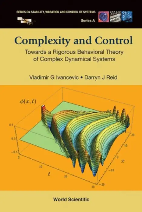 Complexity And Control: Towards A Rigorous Behavioral Theory Of Complex Dynamical Systems - Ivancevic, Vladimir G (Defence Science  a  Technology Group, Australia) a Reid, Darryn J (Defence Science  a  Technology Group, Australia)