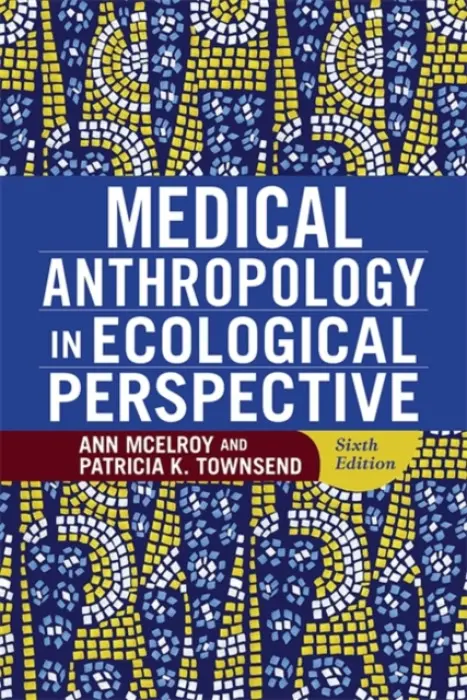 Medical Anthropology in Ecological Perspective - McElroy, Ann