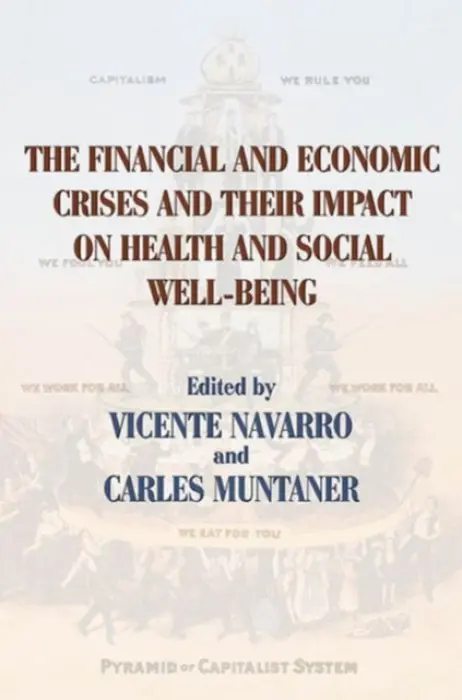 Financial and Economic Crises and Their Impact on Health and Social Well-Being - Navarro, Vicente a Muntaner, Carles