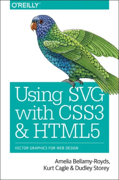 Using SVG with CSS3 and HTML5 - Bellamy-Royds, Amelia a Cagle, Kurt a Storey, Dudley
