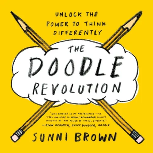 The Doodle Revolution (Unlock the Power to Think Differently) - Sunni Brown