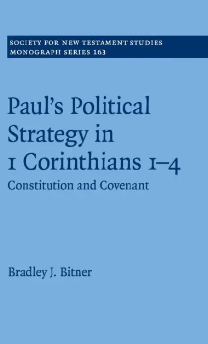 Paul's Political Strategy in 1 Corinthians 1-4 - Bitner, Bradley J.