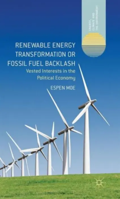 Renewable Energy Transformation or Fossil Fuel Backlash - Moe, Espen