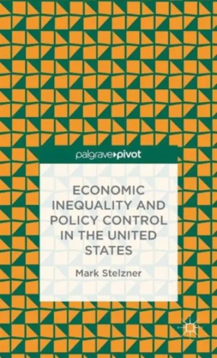 Economic Inequality and Policy Control in the United States - Stelzner, M.