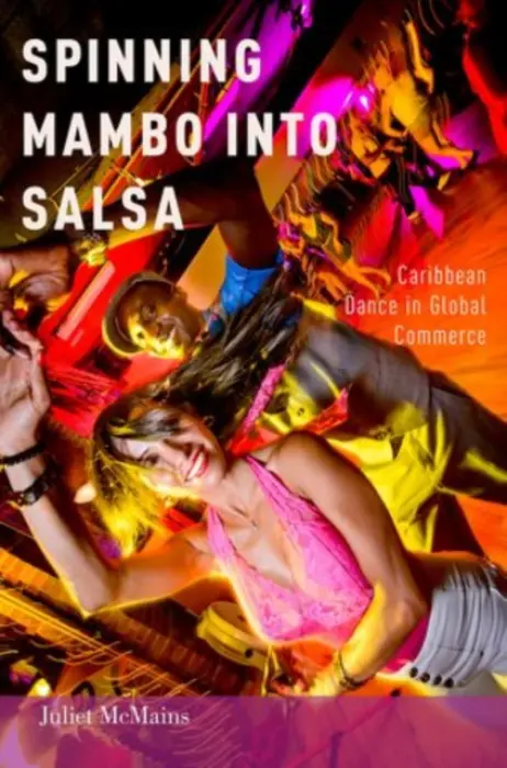 Spinning Mambo into Salsa - McMains, Juliet (Associate Professor of Dance, Associate Professor of Dance, University of Washington, Seattle, WA)
