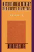 Mathematical Thought from Ancient to Modern Times: Mathematical Thought from Ancient to Modern Times, Volume 2 - Kline, Morris (former Professor of Mathematics, Emeritus, Courant Institute of Mathematical Sciences, former Professor of Mathematics, Emeritus, Courant Institute of Mathematical Sciences, New York University)